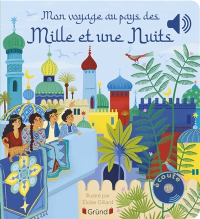 Mon voyage au pays des mille et une nuits | Gillard, Eloïse (Illustrateur) | Collet, Emilie (Auteur)