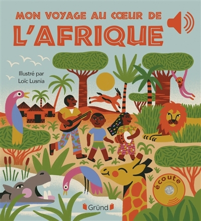 Mon voyage au coeur de l'Afrique | Collet, Emilie (Auteur) | Lusnia, Loïc (Illustrateur)