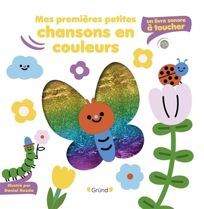 Mes premières petites chansons en couleurs : un livre sonore à toucher | Roode, Daniel