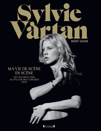 Sylvie Vartan : ma vie de scène en scène : de l'Olympia 1961 au Palais des congrès 2025 | Cachin, Benoît (Auteur) | Vartan, Sylvie (Auteur)