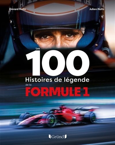 100 histoires de légende de la Formule 1 (Les) | Holtz, Julien (Auteur) | Holtz, Gérard (Auteur)