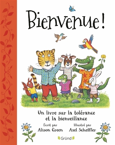 Bienvenue ! : un livre sur la tolérance et la bienveillance | Green, Alison (Auteur) | Scheffler, Axel (Illustrateur)