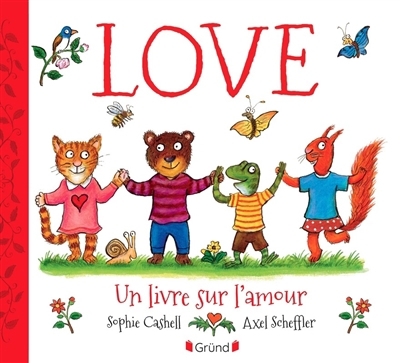 Love : Un livre sur l'amour | Cashell, Sophie (Auteur) | Scheffler, Axel (Illustrateur)