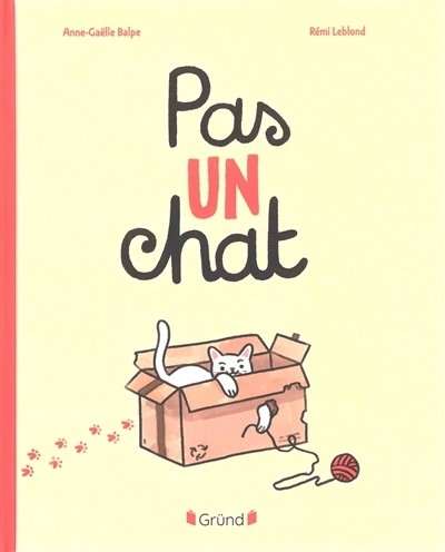 Pas un chat | Balpe, Anne-Gaëlle (Auteur) | Leblond, Rémi (Illustrateur)