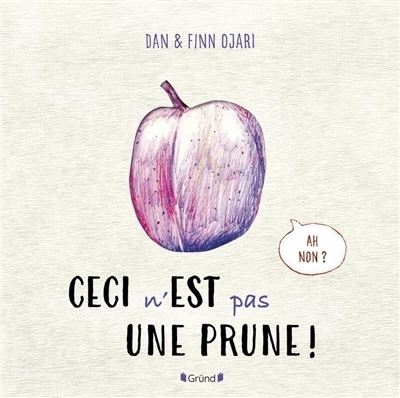 Ceci n'est pas une prune ! | Ojari, Dan (Auteur) | Ojari, Finn (Illustrateur)