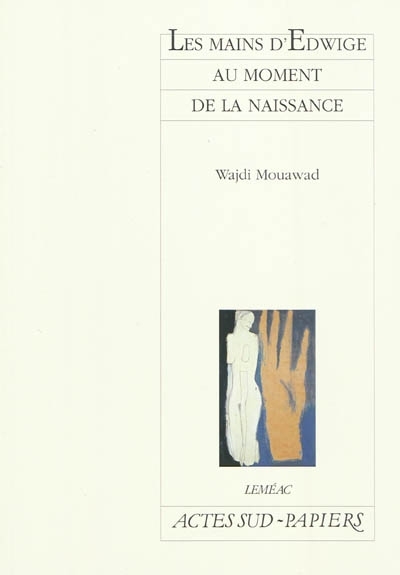 mains d'Edwige au moment de la naissance (Les) | Mouawad, Wajdi