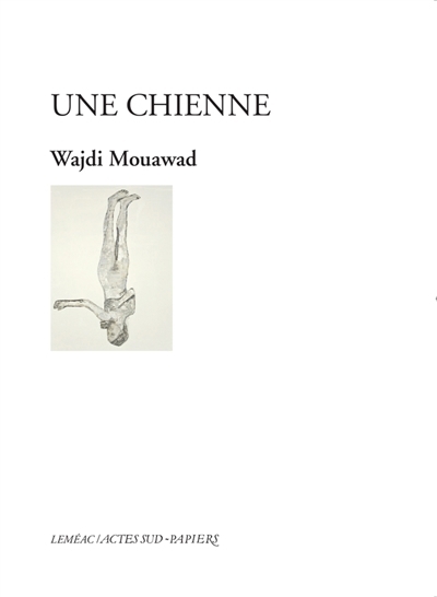 Une chienne | Mouawad, Wajdi