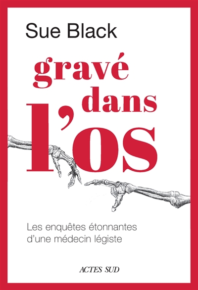 Gravé dans l'os : les enquêtes étonnantes d'une médecin légiste | Black, Sue