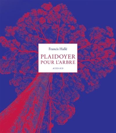 Plaidoyer pour l'arbre | Hallé, Francis (Auteur)