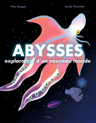 Abysses : exploration d'un nouveau monde | Daugey, Fleur (Auteur) | Thommen, Sandrine (Illustrateur)