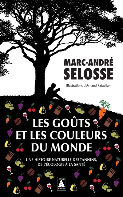 goûts et les couleurs du monde : une histoire naturelle des tannins, de l'écologie à la santé (Les) | Selosse, Marc-André (Auteur) | Rafaelian, Arnaud (Illustrateur)