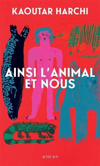 Ainsi l'animal et nous : essai | Harchi, Kaoutar (Auteur)