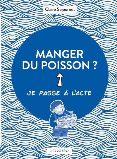 Manger du poisson ? | Sejournet, Claire (Auteur) | Le Cil vert (Illustrateur)