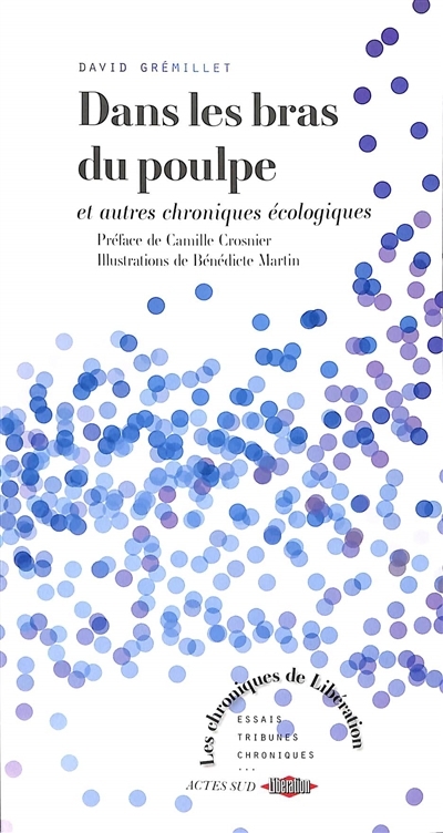 Dans les bras du poulpe : et autres chroniques écologiques | Grémillet, David (Auteur) | Martin, Bénédicte (Illustrateur)