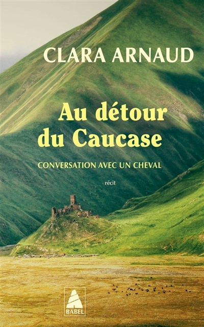 Au détour du Caucase : conversation avec un cheval | Arnaud, Clara (Auteur)