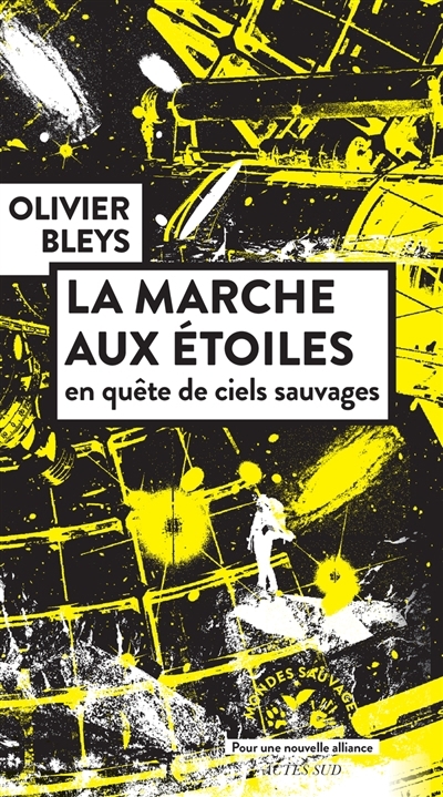 La marche aux étoiles : en quête de ciels sauvages | Bleys, Olivier