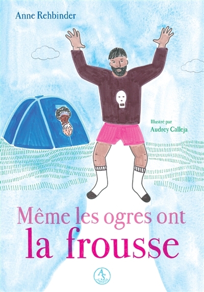 Même les ogres ont la frousse | Rehbinder, Anne (Auteur) | Calleja, Audrey (Illustrateur)