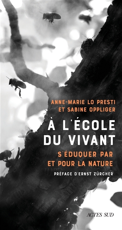 A l'école du vivant : s'éduquer par et pour la nature | Lo Presti, Anne-Marie (Auteur) | Oppliger, Sabine (Auteur)