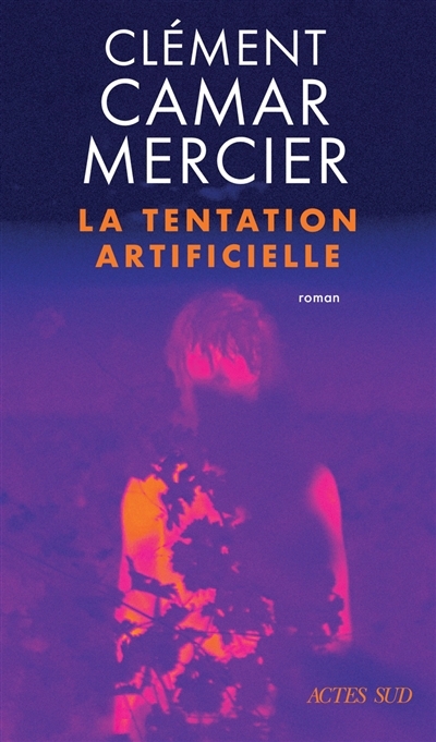 La tentation artificielle | Camar-Mercier, Clément (Auteur)