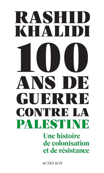100 ans de guerre contre la Palestine | Khalidi, Rashid