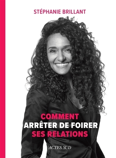 Comment arrêter de foirer ses relations | Brillant, Stéphanie