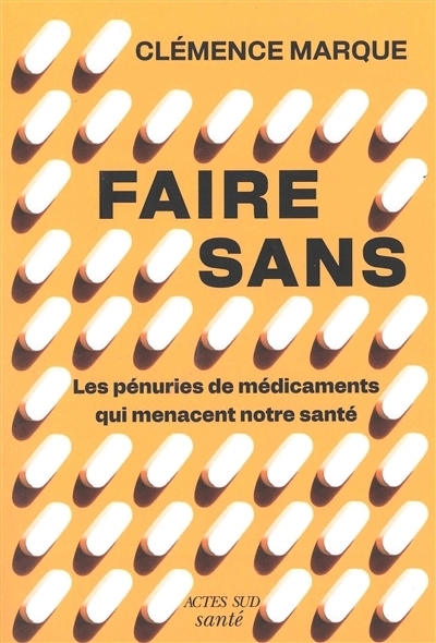 Faire sans : les pénuries de médicaments qui menacent nos sociétés | Marque, Clémence (Auteur)