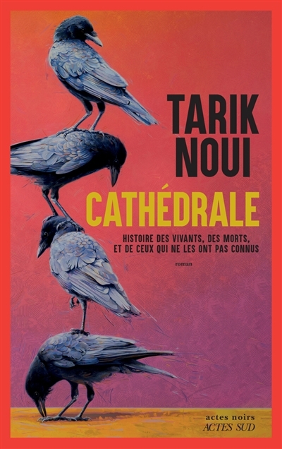 Cathédrale : histoire des vivants, des morts, et de ceux qui ne les ont pas connus | Noui, Tarik (Auteur)