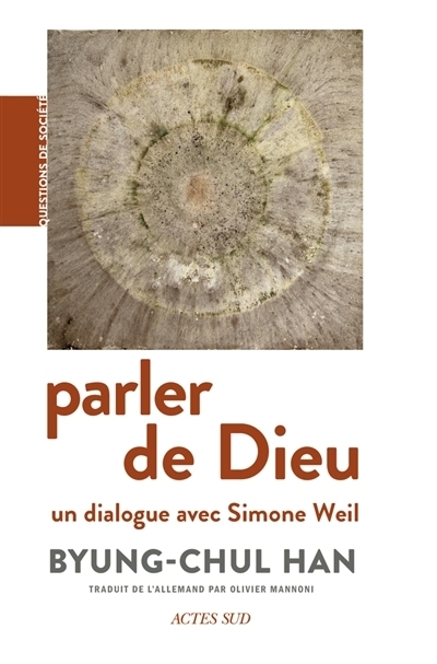 Parler de Dieu : un dialogue avec Simone Weil | Han, Byung-Chul