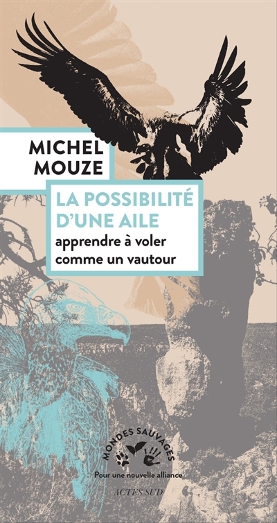 La possibilité d'une aile : apprendre à voler comme un vautour | Mouze, Michel (Auteur) | Mouze, Michel (Illustrateur)