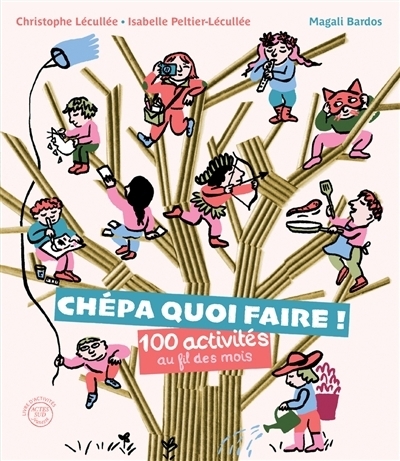 Chépa quoi faire ! 100 activités au fil des mois | Lécullée, Christophe (Auteur) | Peltier-Lécullée, Isabelle (Auteur) | Bardos, Magali (Illustrateur)