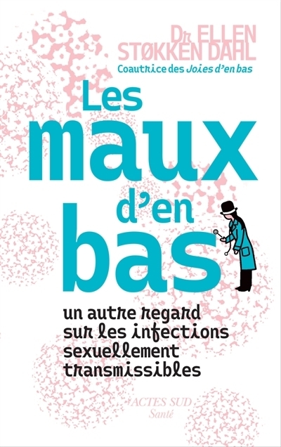 Les maux d'en bas : un autre regard sur les infections sexuellement transmissibles | Dahl, Ellen Stokken