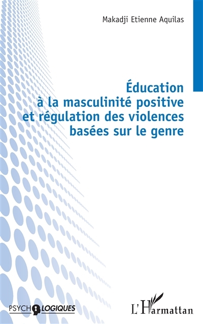 Education à la masculinité positive et régulation des violences basées sur le genre | Aquilas, Makadji Etienne