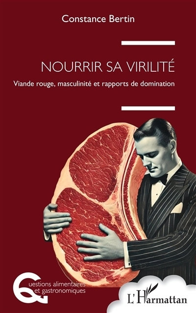 Nourrir sa virilité : viande rouge, masculinité et rapports de domination | Bertin, Constance