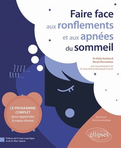 Faire face aux ronflements et aux apnées du sommeil : le programme complet pour apprendre à mieux dormir | Guichard, Kelly (Auteur) | Manoukian, Meryl (Auteur) | Laurentjoye, Marie (Illustrateur)