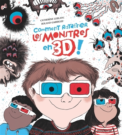 Comment ratatiner les monstres en 3D ! | Leblanc, Catherine