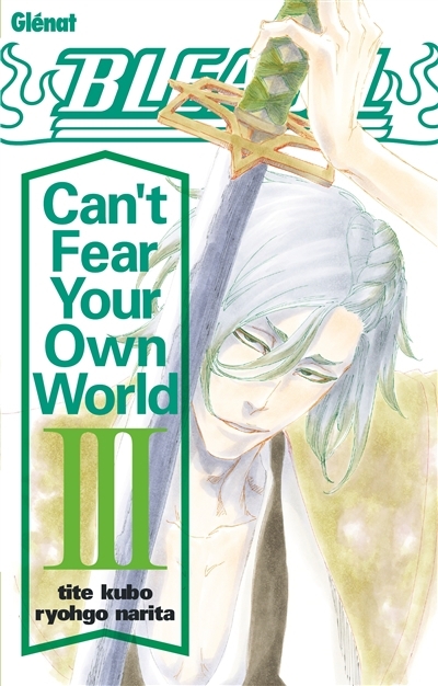 Bleach : can't fear your own world T.03 | Kubo, Taito (Auteur) | Narita, Ryohgo (Auteur)