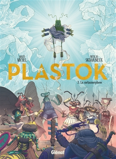 Plastok T.03 - La métamorphose | Michel, Maud (Auteur) | Signarbieux, Nicolas (Illustrateur)