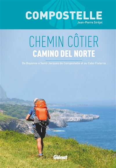 Compostelle, chemin côtier : camino del Norte : de Bayonne à Saint-Jacques de Compostelle et au cabo Fisterra | Siréjol, Jean-Pierre