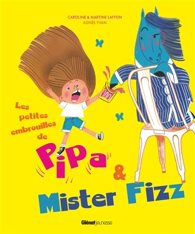 Les petites embrouilles de Pipa et Mister Fizz | Laffon, Caroline (Auteur) | Laffon, Martine (Auteur) | Yvan, Agnès (Illustrateur)