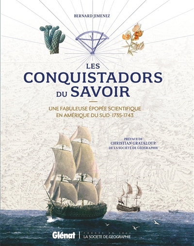 La Société de géographie présente... - Les conquistadors du savoir : une fabuleuse épopée scientifique en Amérique du Sud : 1735-1743  | Jimenez, Bernard (Auteur)