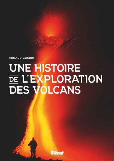 Une histoire de l'exploration des volcans | Guérin, Arnaud