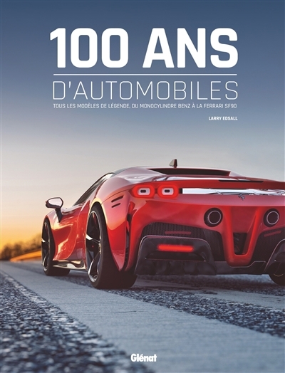 100 ans d'automobiles : tous les modèles de légende, du monocylindre Benz à la Ferrari SF90 | Edsall, Larry