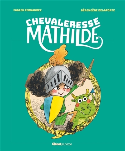 Chevaleresse Mathilde | Fernandez, Fabien (Auteur) | Delaporte, Bérengère (Illustrateur)