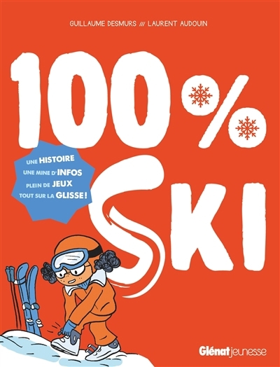 100 % ski : une histoire, une mine d'infos : plein de jeux, tout sur la glisse ! | Desmurs, Guillaume (Auteur) | Audouin, Laurent (Illustrateur)