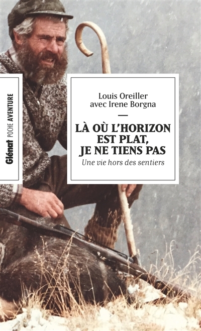 Là où l'horizon est plat, je ne tiens pas : une vie hors des sentiers | Oreiller, Louis (Auteur)