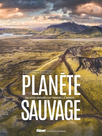 Planète sauvage : 150 sites naturels à travers le monde | 