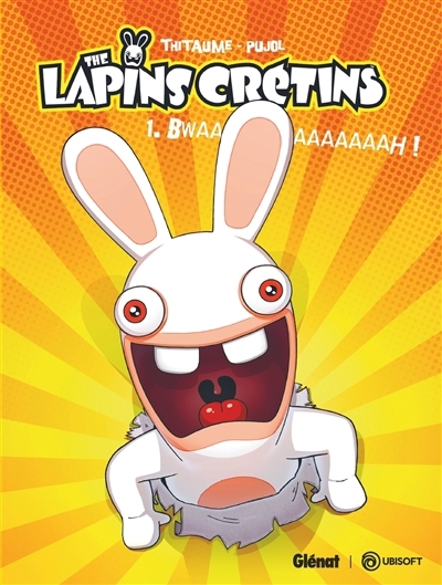 The Lapins Crétins T.01 - Bwaaaaaaaaaah ! | Thitaume (Auteur) | Pujol, Romain (Illustrateur)
