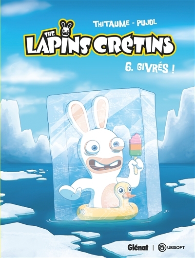 The Lapins Crétins T.06 - Givrés ! | Thitaume (Auteur) | Pujol, Romain (Illustrateur)