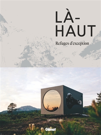 Là-haut : refuges d'exception | Toromanoff, Agata (Auteur)
