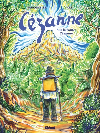 Cézanne : sur la route Cézanne | Fauconnier, Bernard (Auteur) | Aré (Illustrateur)
